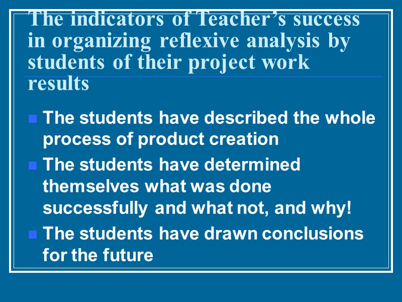 The indicators of Teacher’s success in organizing reflexive analysis by students of their project